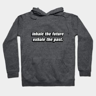 Inhale the future, exhale the past Hoodie